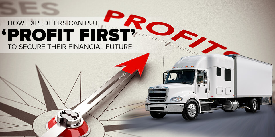 How Expediters Can Put ‘Profit First’ to Secure Their Financial Future